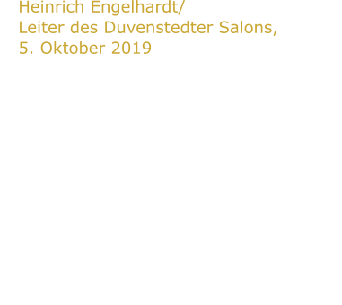 Heinrich Engelhardt/Leiter des Duvenstedter Salons, 5. Oktober 2019  Was ist schon ferpekt/perfekt?  Dieser Frage widmete sich die Gruppe „ Drei Plus+++“ am 04. Oktober im  Duvenstedter Salon. Svenja Markow, Robert Hasler und Andreas  Saggau haben dieses Thema aufgenommen und  in einer wunderbaren Revue mit Humor und  Gesang umgesetzt. Nahezu 120 Besucher  waren am Ende begeisterte, aber auch zum  Nachdenken angeregte  Chormitglieder.  Welch ein Abend!!
